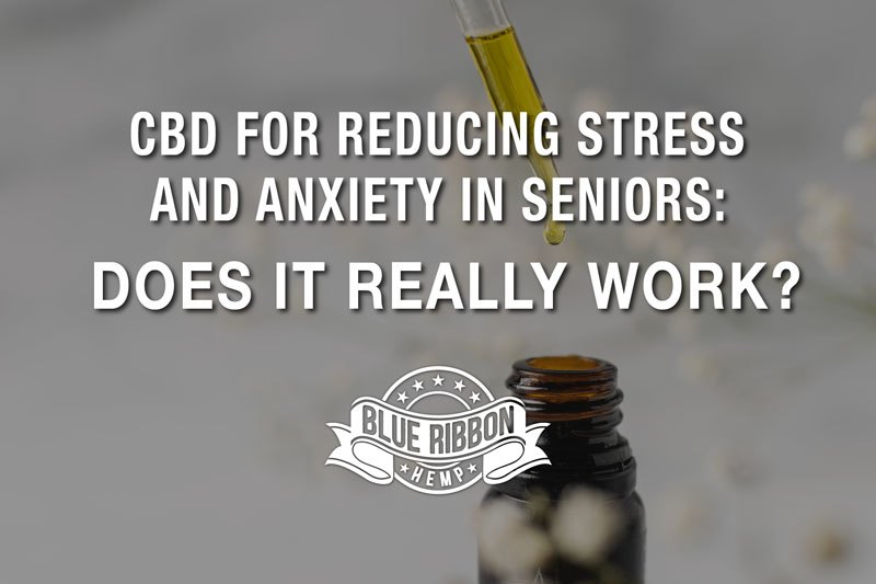 CBD pour réduire le stress et l’anxiété chez les personnes âgées: fonctionne-t-il vraiment?