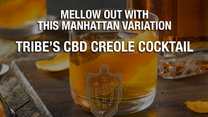 Détendez-vous avec cette variation de Manhattan – Tribe’s CBD Creole Cocktail