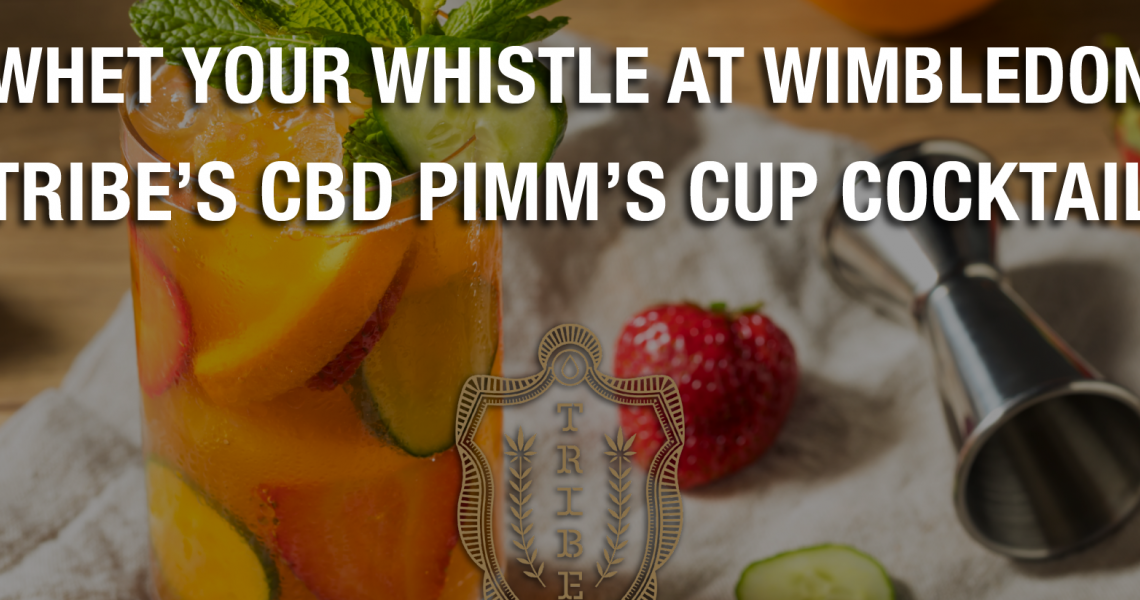 Aiguisez votre sifflet à Wimbledon – Tribe’s CBD Pimm’s Cup Cocktail