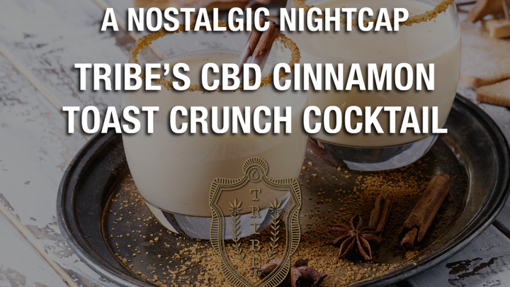 Tribe’s CBD Cinnamon Toast Crunch Cocktail